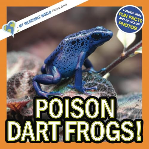 Poison Dart Frogs!: A My Incredible World Picture Book for Children