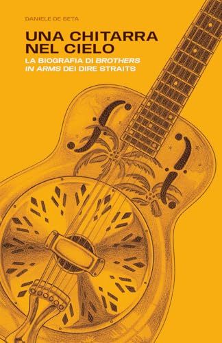 Una chitarra nel cielo: La biografia di Brothers in Arms dei Dire Straits