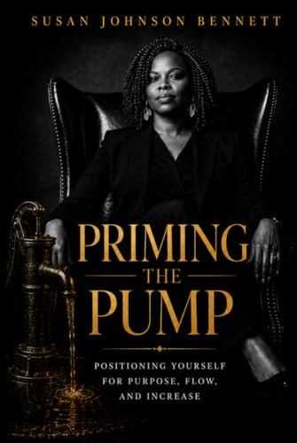 Priming the Pump: Positioning Yourself for Purpose, Flow, and Increase
