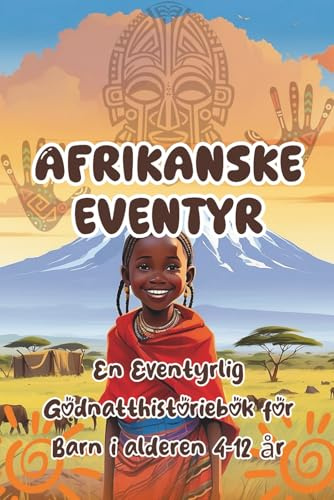 Afrikanske eventyr 2: En eventyrlig godnatthistoriebok for barn i alderen 4–12 år
