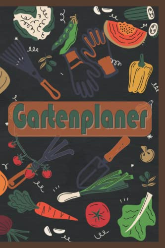 Mein Gartenplaner: Mit Pflanzkalender, Beet-. und Gewächshausplanung, Samen Einkaufsliste und vielem mehr