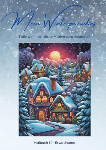 Mein Winterparadies: Malbuch für Erwachsene mit 50 wunderschönen Winter- und Weihnachtsmotiven - Ausmalen, Durchatmen und Entspannen