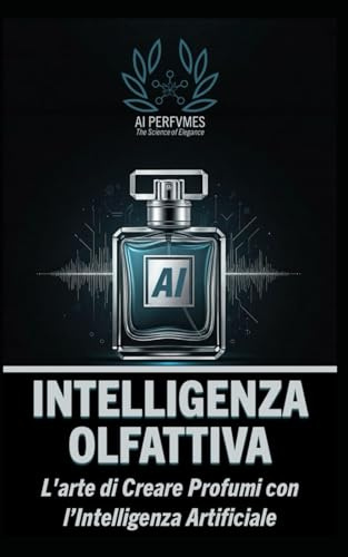 Intelligenza Olfattiva: L'Arte di Creare Profumi con l'Intelligenza Artificiale