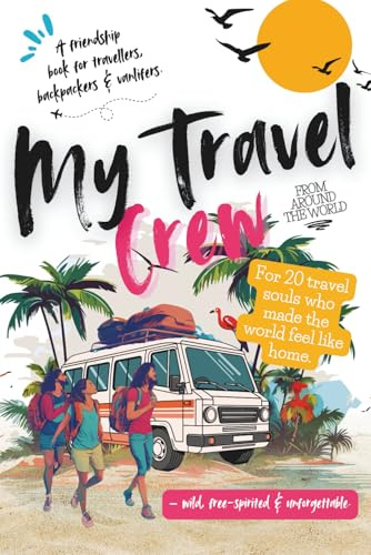 My Travel Crew from around the World: Das Freundebuch für Erwachsene, Weltenbummler, Backpacker und Vanlifer – zum Ausfüllen auf Englisch. Das ... und alle, die unterwegs zu Freunden wurden.
