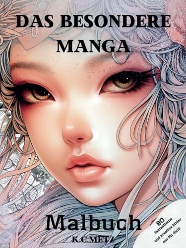 Das besondere Manga Malbuch:: 80 wundervolle und verschiedene Ausmalmotive für Kinder und Erwachsene