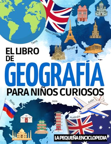 El libro de Geografía: La enciclopedia para que los niños de entre 6 y 10 años descubran y aprendan todo sobre los continentes, las ciudades, las ... comprender nuestro mundo y nuestros países