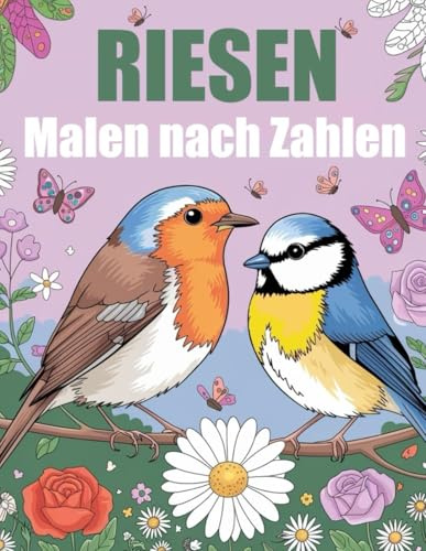Riesen Malen nach Zahlen: Großdruck Malbuch für Erwachsene und Senioren | Blumen, Vögel, Schmetterlinge, Tiere, Landschaften