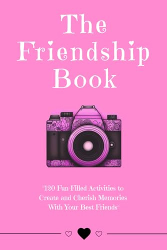 The Friendship Book: 120 Fun-Filled Activities to Create and Cherish Memories With Your Best Friends