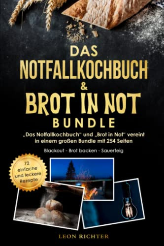 Das Notfallkochbuch – Brot in Not - Kochen ohne Strom und Gas: Blackout und Stromausfall Vorsorge auf 251 Seiten - Kochen ohne Strom und Brot backen mit Sauerteig- inkl. 72 Rezepte