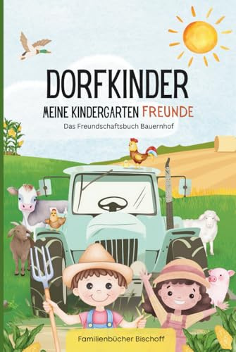 Dorfkinder - Meine Kindergarten Freunde - Das Freundschaftsbuch Bauernhof: Tierische Freundschaften auf dem Land