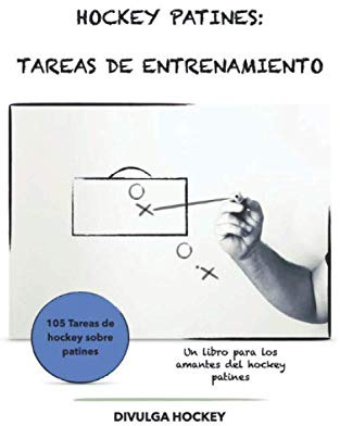 HOCKEY PATINES: TAREAS DE ENTRENAMIENTO: Volumen I