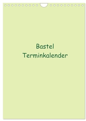 Bastel Terminkalender (Wandkalender 2026 DIN A4 hoch), CALVENDO Monatskalender: Termine haben wir alle! Dieser Bastel Kalender bietet die Möglichkeit ... Ideen freien Lauf zu lassen (CALVENDO Hobbys)