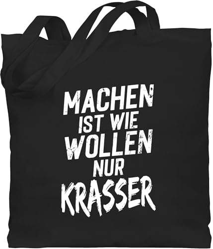 Shirtracer - Baumwolltasche - Sprüche Statement - Machen ist wie wollen nur krasser weiß