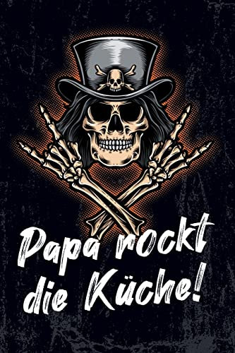 Papa rockt die Küche!: leeres DIY Rezeptbuch und Kochbuch für Männer zum Selberschreiben für die geilsten Rezepte, zum Sammeln und Verschenken, für Pfanne, Herd, BBQ-Smoker und Grill
