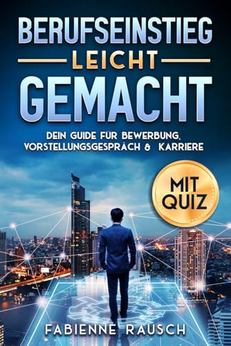 Berufseinstieg leicht gemacht: Dein Guide für Bewerbung, Vorstellungsgespräch und Karriere