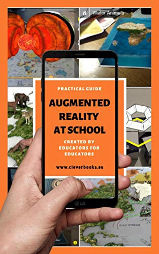 Augmented Reality at School. Practical Guide for Educators: You will learn how to apply Augmented Reality applications for K-12 from educators around the world. (English Edition)