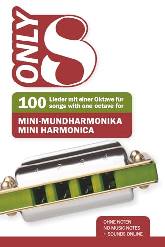 Only 8 - 100 Lieder mit einer Oktave für Mini-Mundharmonika / 100 songs with one octave for mini harmonica: Ohne Noten - no music notes + Sounds online (Bluesharp Songbooks, Band 23)