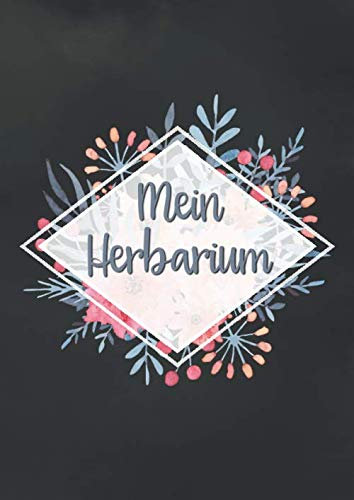 Mein Herbarium: Perfekt zur Pflanzenaufbewahrung | mit vorgefertigten Etiketten zur Pflanzenbestimmung | ausreichend Platz für getrocknete Blüten und Blätter | Motiv: Blumiger Rahmen