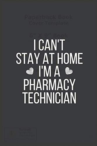 I Can't Stay Home I'm A Pharmacy Technician: Blank Lined Journal Notebook Gifts For Pharmacy Technician Appreciation