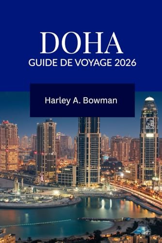 DOHA Guide de voyage 2026: Découvrez Doha : culture, aventures, festivals et luxe moderne pour tous les voyageurs