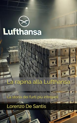 La rapina alla Lufthansa: La storia dei furti più intrepidi