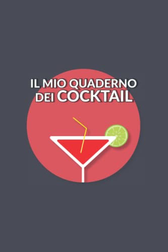 Il Mio quaderno dei Cocktail: Ricettario Cocktail da compilare.