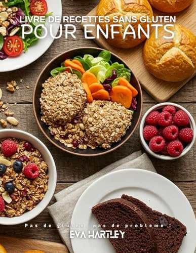 Livre de recettes sans gluten pour enfants: Pas de gluten, pas de problème !
