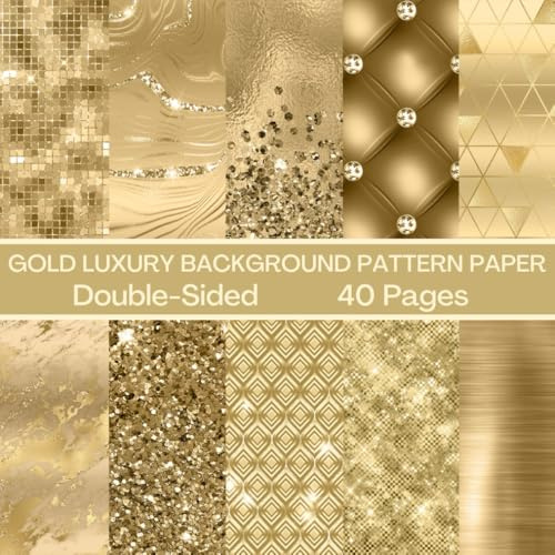 Gold Luxury Background Scrapbook Paper 40 Pages 20 Sheets: Double Sided Pattern Paper for Scrapbooking, Card Making, Origami, DIY and More
