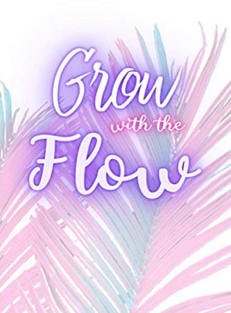 Grow with the Flow: A Journal Notebook