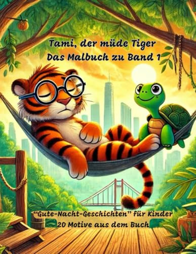 Tami der müde Tiger - das Malbuch zu Band 1: 20 Motive aus dem Buch zum selbst gestalten, Fantasie anregen, Gute Nacht Geschichten für Kinder, ... zum Vorlesen ab 3 Jahren, Tigergeschichten