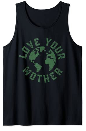 Earth Day Every Day Love Your Mother Planet Environmentalist Tank Top