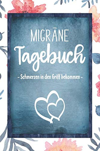 Migräne Tagebuch: Schmerzen in den Griff bekommen | mit vorgefertigten Feldern zur detaillierten Dokumentation | ausreichend Platz für Notizen