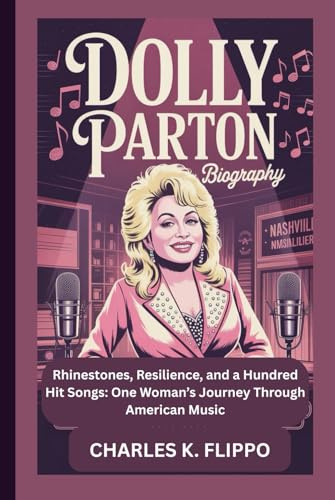 DOLLY PARTON BIOGRAPHY: Rhinestones, Resilience, and a Hundred Hit Songs: One Woman’s Journey Through American Music