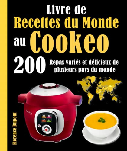 Livre de Recettes du Monde au Cookeo: 200 Repas variés et délicieux de plusieurs pays du monde