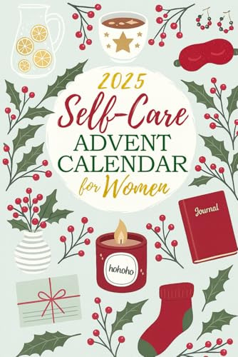Self-Care Advent Calendar for Women: 24 Days to Nurture Joy, Build Confidence, and Prioritize Your Well-Being
