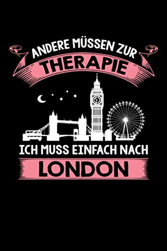 Andere müssen zur Therapie Ich muss einfach nach London: London Notizbuch -London Reisetagebuch - 110 Seiten- ca. A5 - London Fan Geschenk