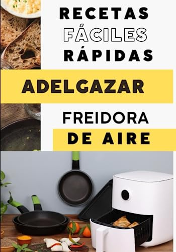 Recetas fáciles y rápidas para Adelgazar con Freidora de Aire: Cocina Saludable