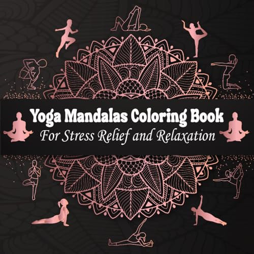 Yoga Mandala Coloring Book for Stress Relief and Relaxation: 50 Calming Designs: Enhance Relaxation and Unleash Creativity
