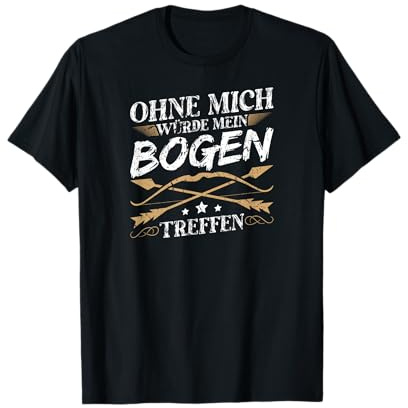 Ohne Mich Würde Mein Bogen Treffen Bogenschießen Bogensport T-Shirt