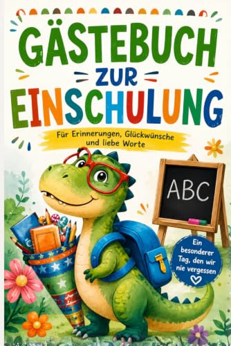 Gästebuch zur Einschulung: Erinnerungsbuch für die Einschulungsfeier für echte Dino-Fans - das ideale Geschenk für die Schultüte
