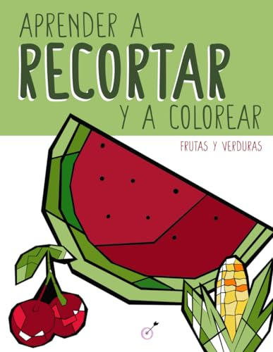 Aprender a recortar y a colorear frutas y verduras: cuaderno de actividades preescolar con tijeras para principiantes de 2 a 5 años: Actividades de ... la atención y la sobrecarga sensorial)