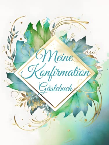 Meine Konfirmation Gästebuch: Buch für die Feier in der sich alle Gäste verewigen können mit einem schönen Spruch