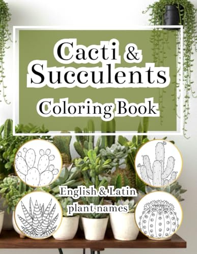 Succulents & Cacti Coloring Book for Adults with English & Latin Plant Names: A Relaxing and Educational Botanical Coloring Book, Detailed ... for Stress (Botanical Coloring Collection)