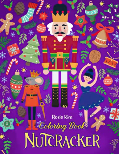 Nutcracker Coloring Book: A Cool Gift For Kids, Toddlers, Kindergarten On Xmas | Lot of Designs to Color, Relax and Relieve Stress Merry Christmas Holiday