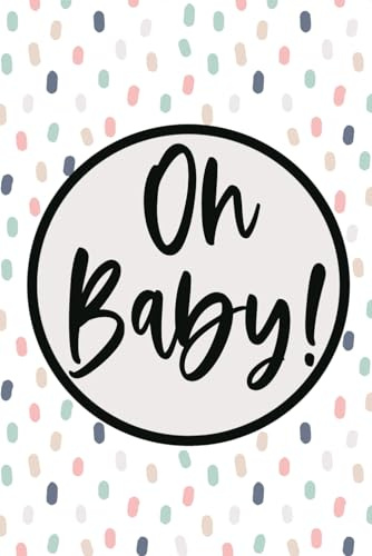 Oh Baby! Notizbuch Tagebuch für Schwangere Geschenk zur Schwangerschaft für werdende Mütter oder zur für die Mama zur Geburt des Kindes: 6 x 9 DIN A 5 ... leeres Notizbuch mit Punkteraster (Dot Grid)