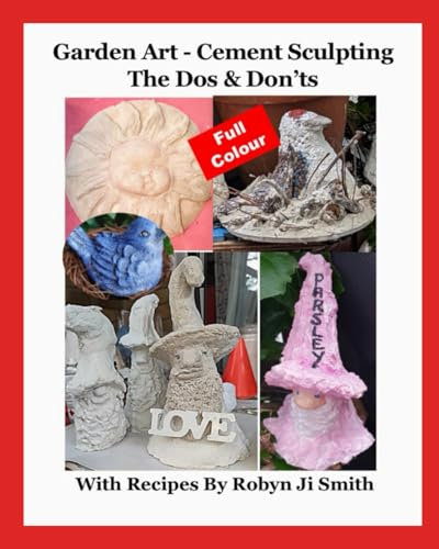 Garden Art - Cement Sculpting The Dos & Don’ts: In Full Colour with Recipes: 1