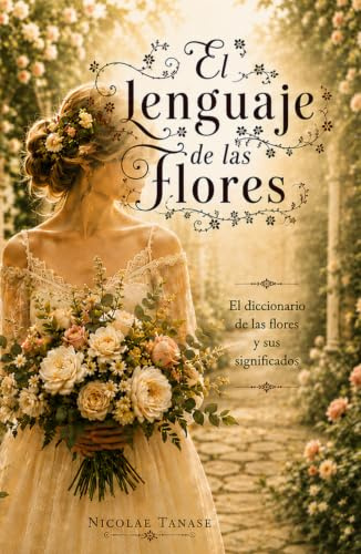 El lenguaje de las flores: El diccionario de las flores y sus significados (edición papel color, la novia)
