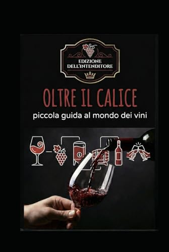 Oltre il calice - piccola guida sul mondo dei vini