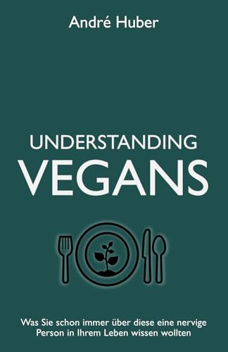 Understanding Vegans: Was Sie schon immer über diese eine nervige Person in Ihrem Leben wissen wollten