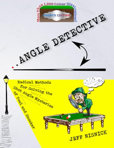 ANGLE DETECTIVE: Radical Methods for Solving the Shot Angle Mysteries of Pool and Snooker